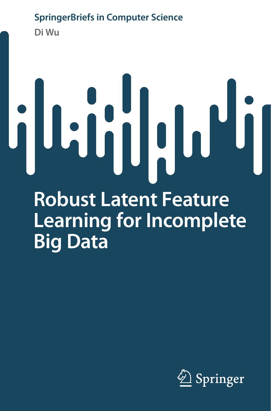 Robust Latent Feature Learning for Incomplete Big Data by Di Wu