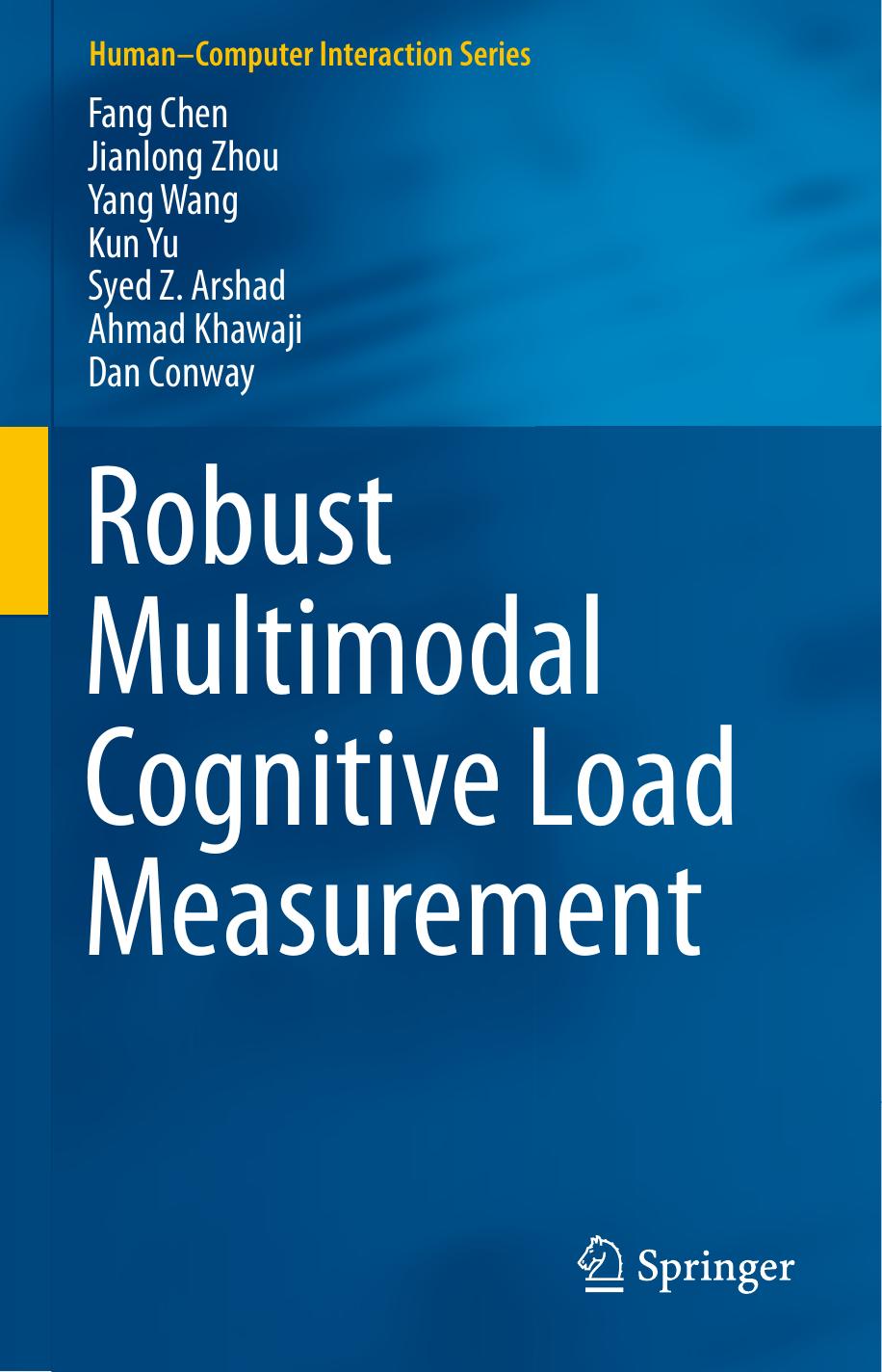 Robust Multimodal Cognitive Load Measurement by Fang Chen Jianlong Zhou Yang Wang Kun Yu Syed Z. Arshad Ahmad Khawaji Dan Conway (auth.)