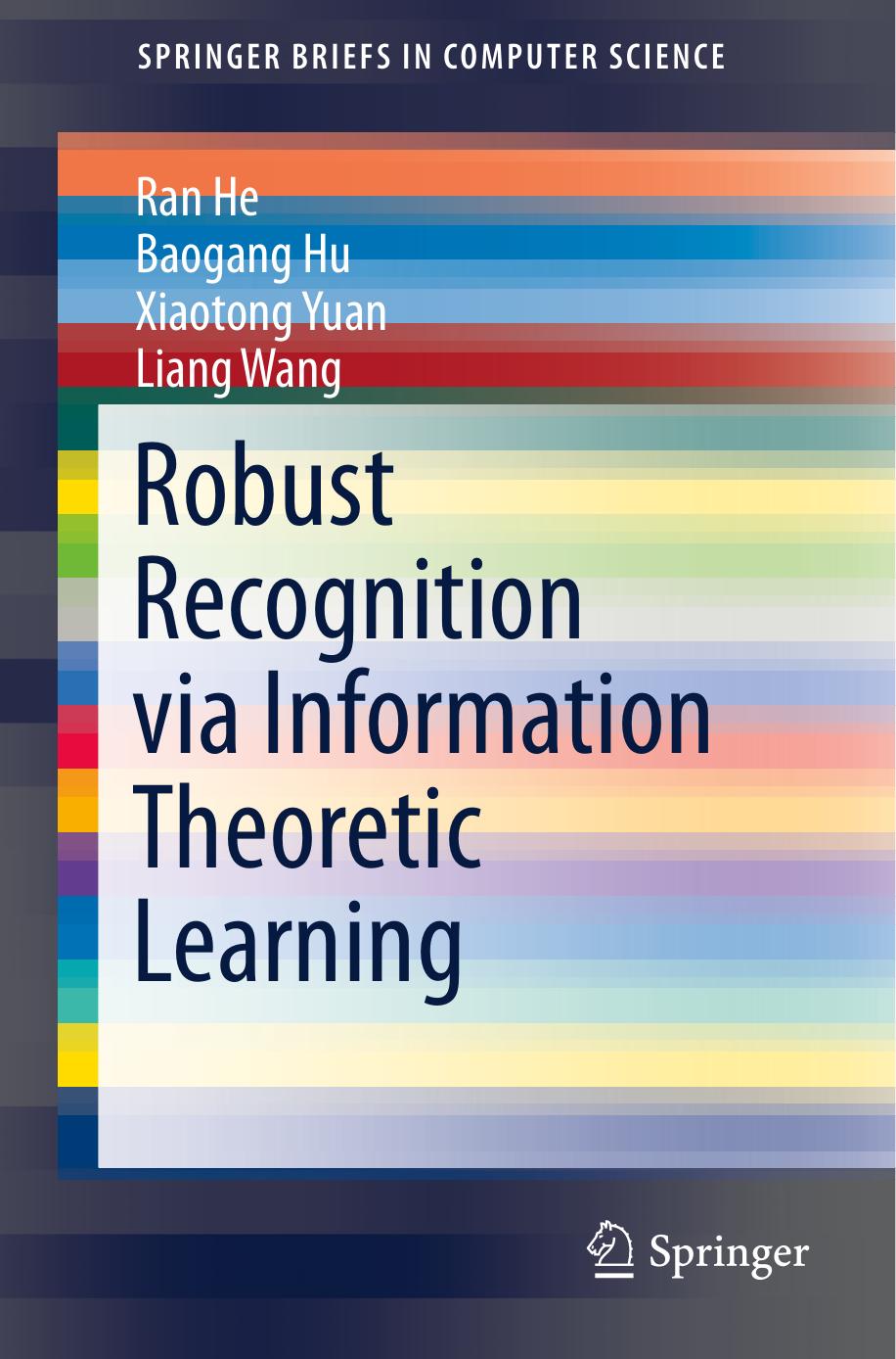 Robust Recognition via Information Theoretic Learning by Ran He Baogang Hu Xiaotong Yuan Liang Wang (auth.)