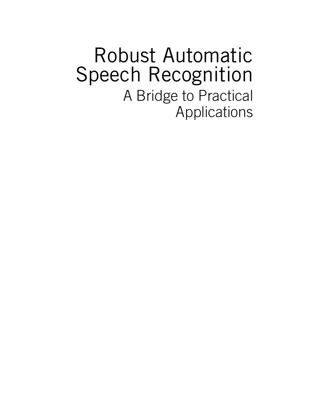 Robust automatic speech recognition : a bridge to practical applications by Deng Li; Gong Yifan; Haeb-Umbach Reinhold; Li Jinyu