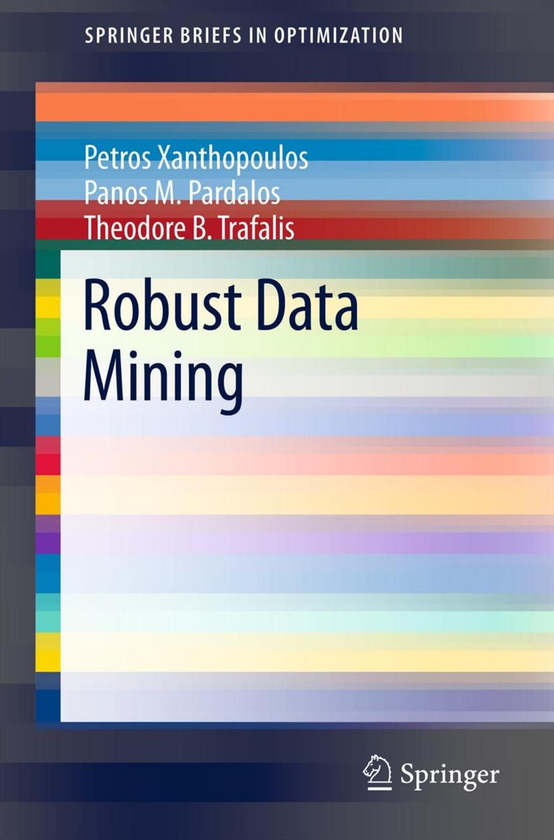 Robust data mining by Petros Xanthopoulos; Panos M Pardalos; Theodore B Trafalis; et al