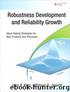 Robustness Development and Reliability Growth: Value-Adding Strategies for New Products and Processes by King John P