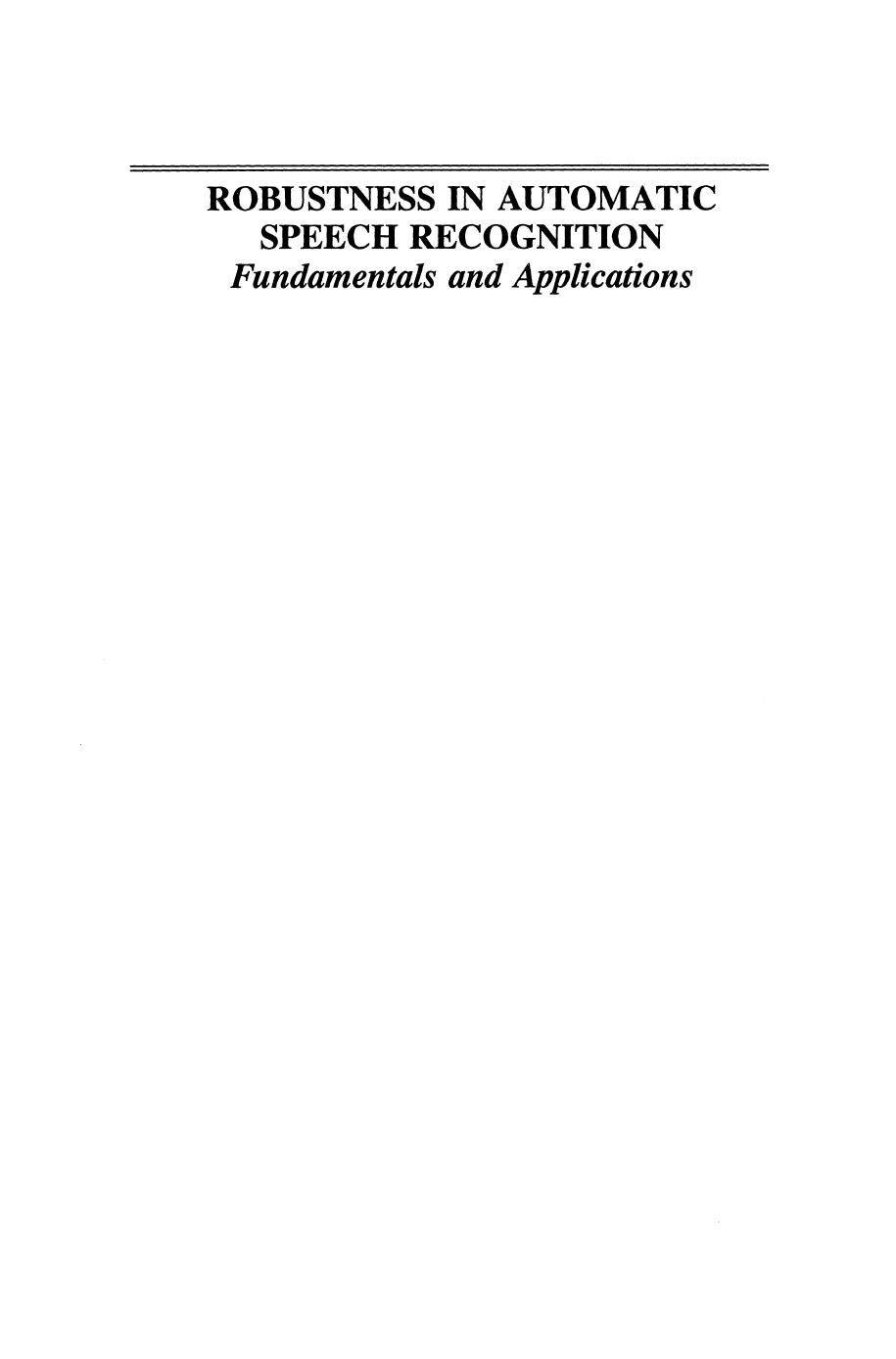 Robustness in Automatic Speech Recognition: Fundamentals and Applications by Jean-Claude Junqua Jean-Paul Haton (auth.)