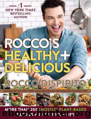 Rocco's Healthy & Delicious: More than 200 (Mostly) Plant-Based Recipes for Everyday Life by Rocco DiSpirito