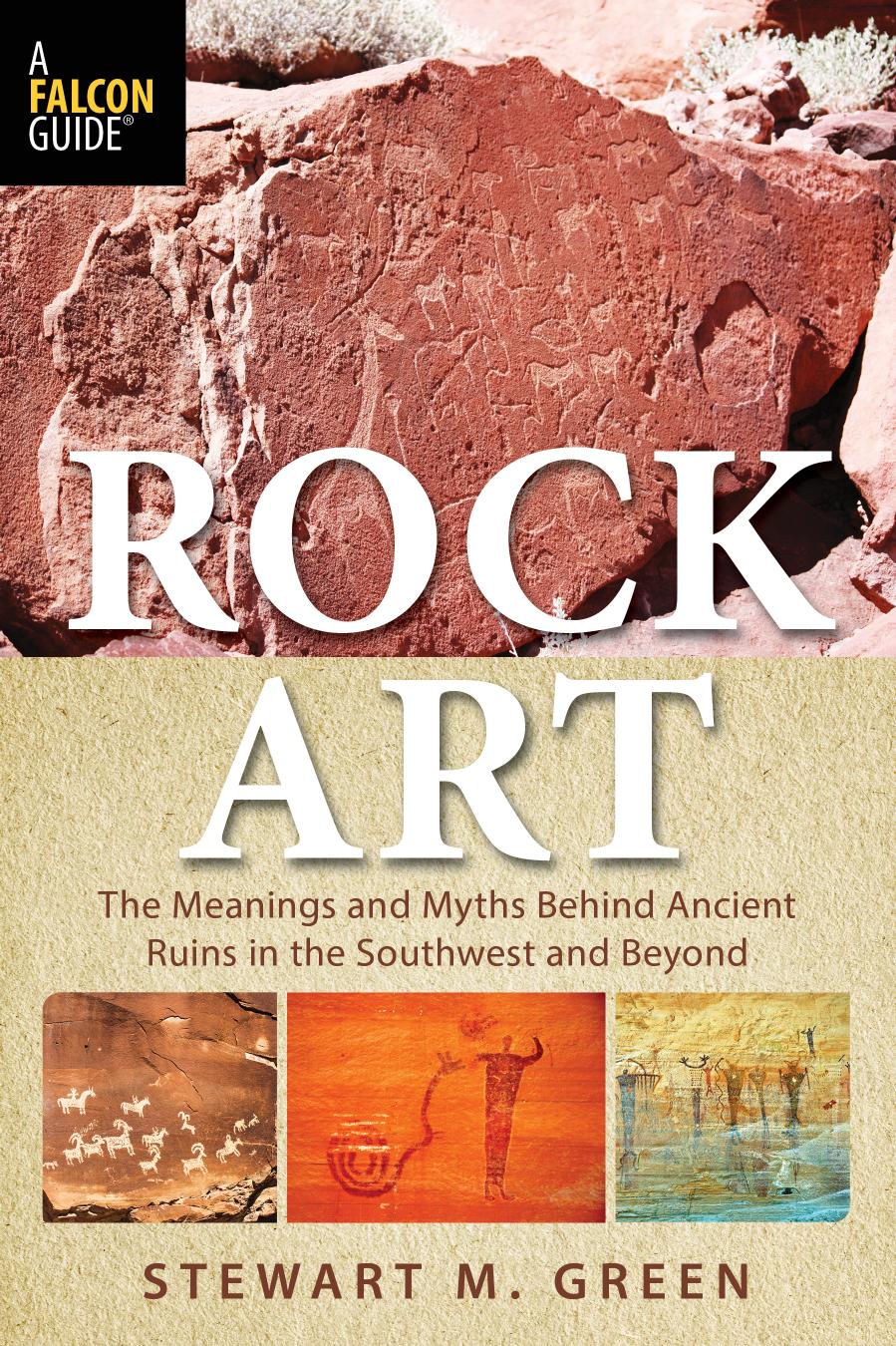 Rock Art: The Meanings and Myths Behind Ancient Ruins in the Southwest and Beyond by Unknow