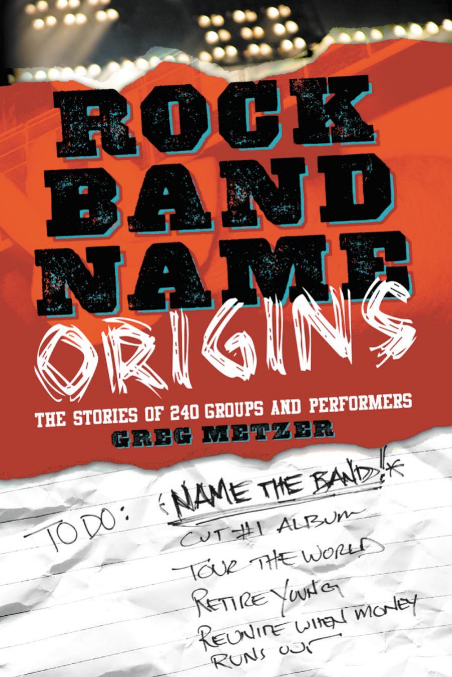 Rock Band Name Origins : The Stories of 240 Groups and Performers by Greg Metzer
