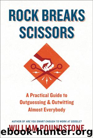 Rock Breaks Scissors : A Practical Guide to Outguessing and Outwitting Almost Everybody (9780316295208) by Poundstone William