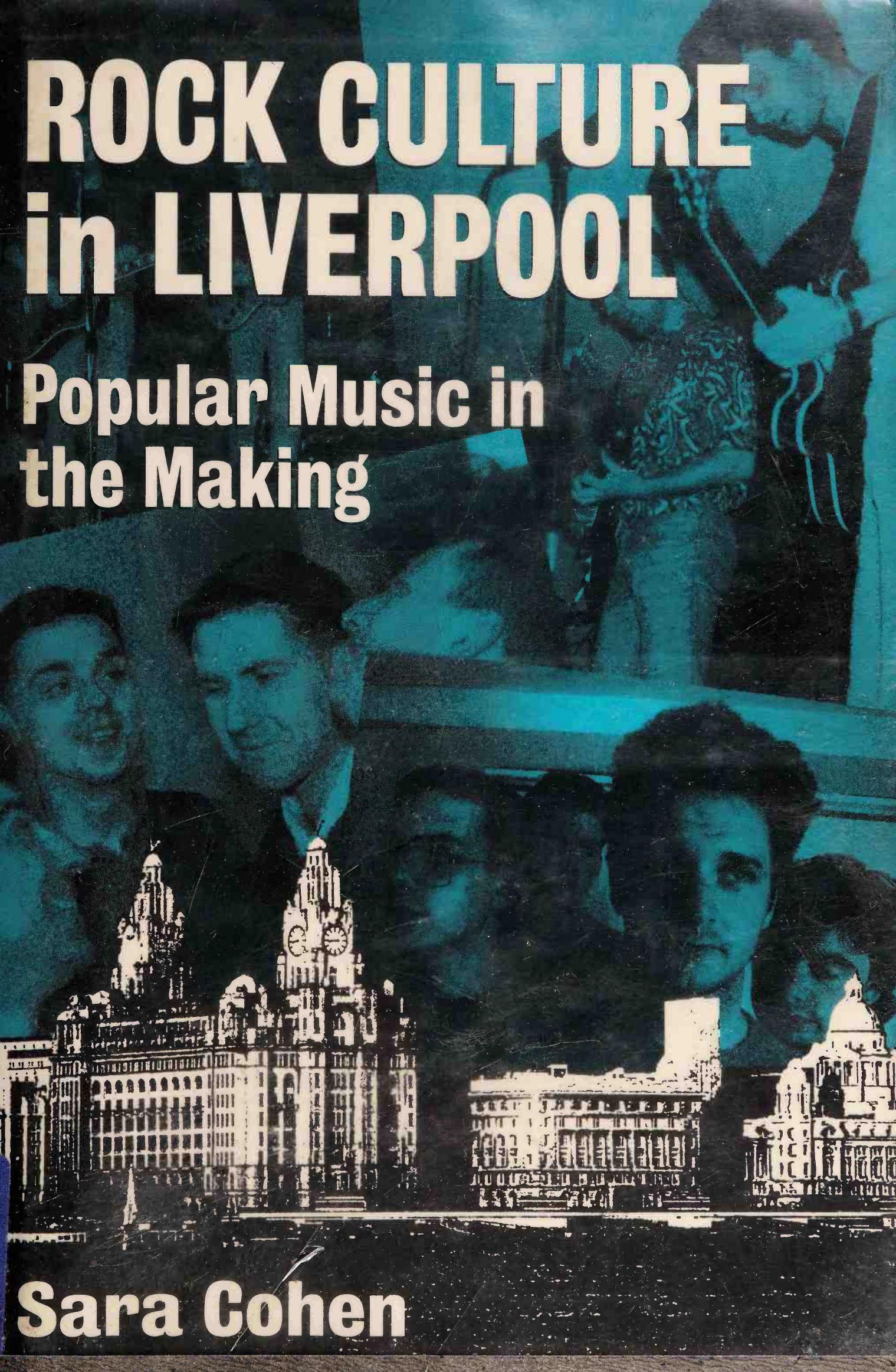 Rock Culture in Liverpool: Popular Music in the Making by Sara Cohen