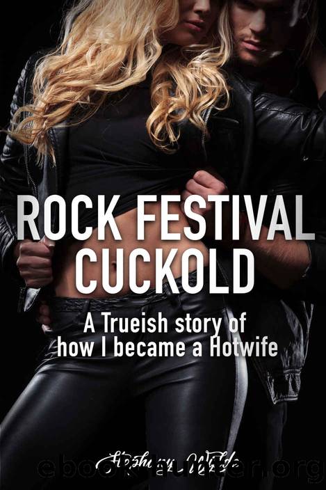 Rock Festival Cuckold: A trueish story of how I became a hotwife by Stephany Wylde