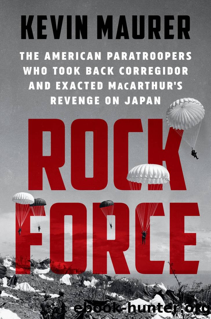 Rock Force: The American Paratroopers Who Took Back Corregidor and Exacted MacArthur's Revenge on Japan by Kevin Maurer