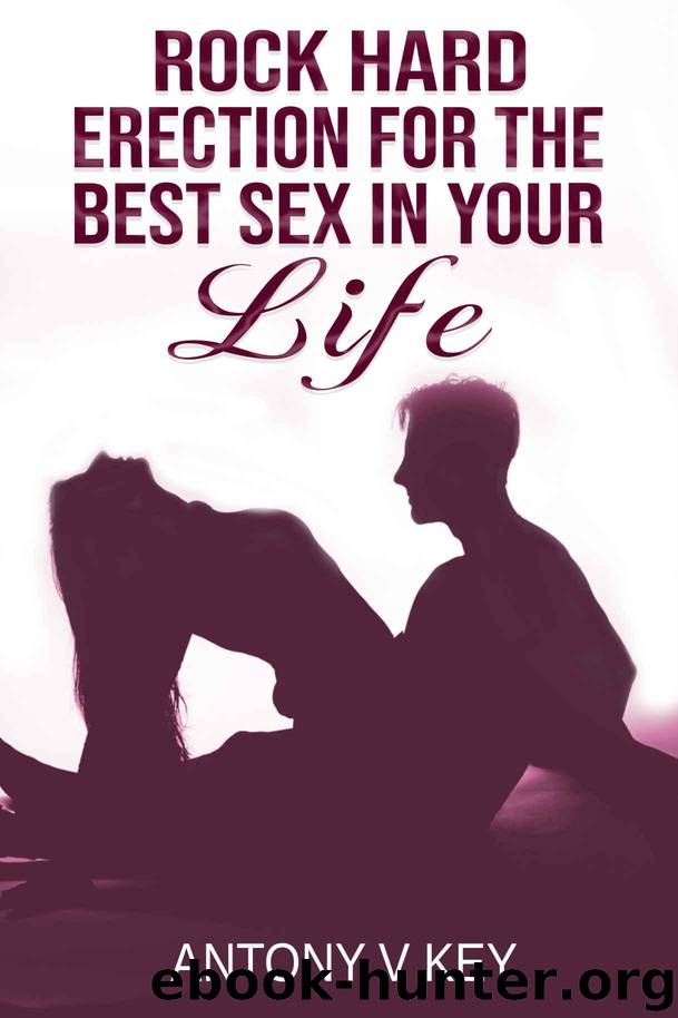 Rock Hard Erection for Best Sex in You Life by V Key Antony