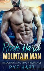 Rock Hard Mountain Man: A Billionaire and a Virgin Romance by Rye Hart