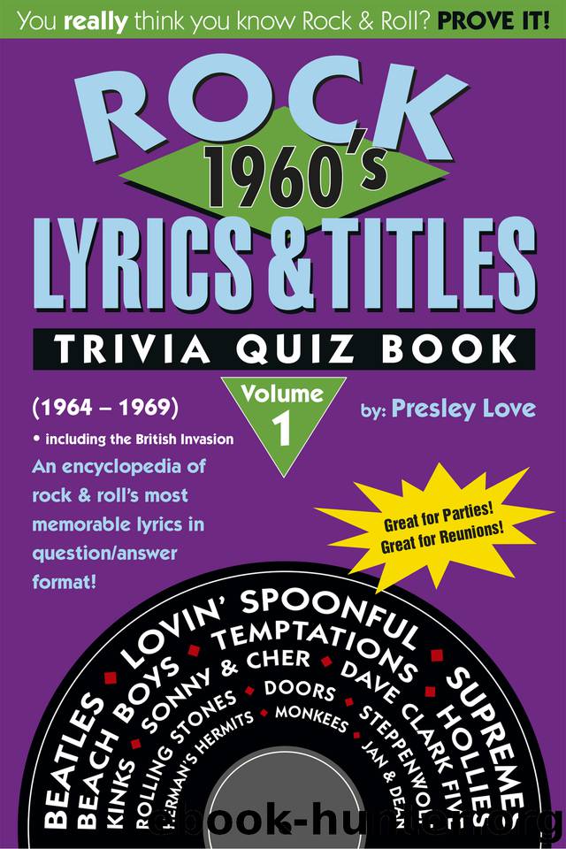 Rock Lyrics & Titles: Trivia Quiz Book: 1960's: Volume 1: (1960 ? 1969) An encyclopedia of rock & roll's most memorable lyrics in questionanswer format! by Love Presley