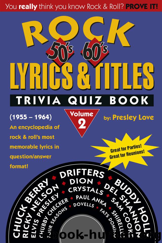 Rock Lyrics & Titles: Trivia Quiz Book: 50's & 60's: Volume 2: (1955 ? 1964) An encyclopedia of rock & roll?s most memorable lyrics in questionanswer format! by Love Presley