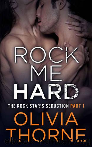 Rock Me Hard (The Rock Star's Seduction) by Thorne Olivia
