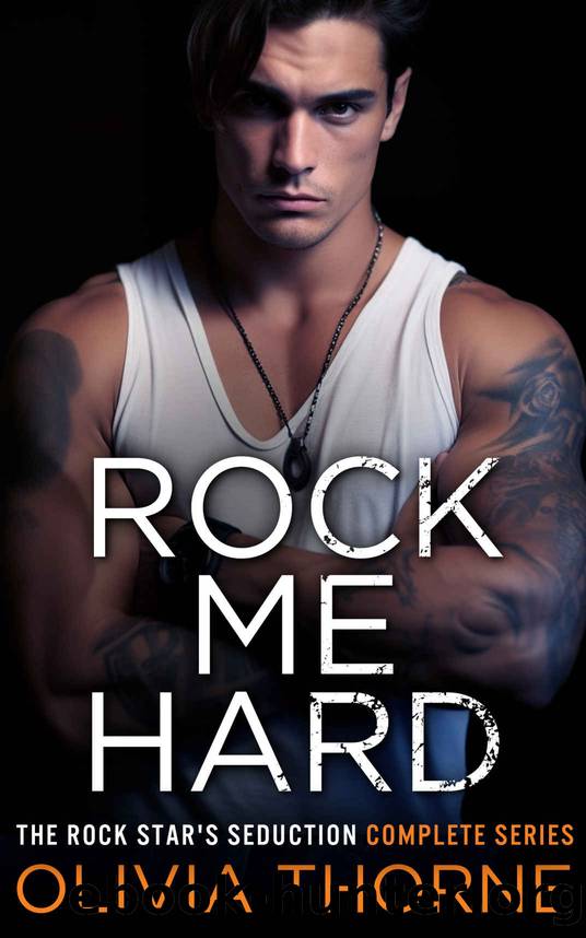 Rock Me Hard: The Rock Star's Seduction Complete Series by Olivia Thorne