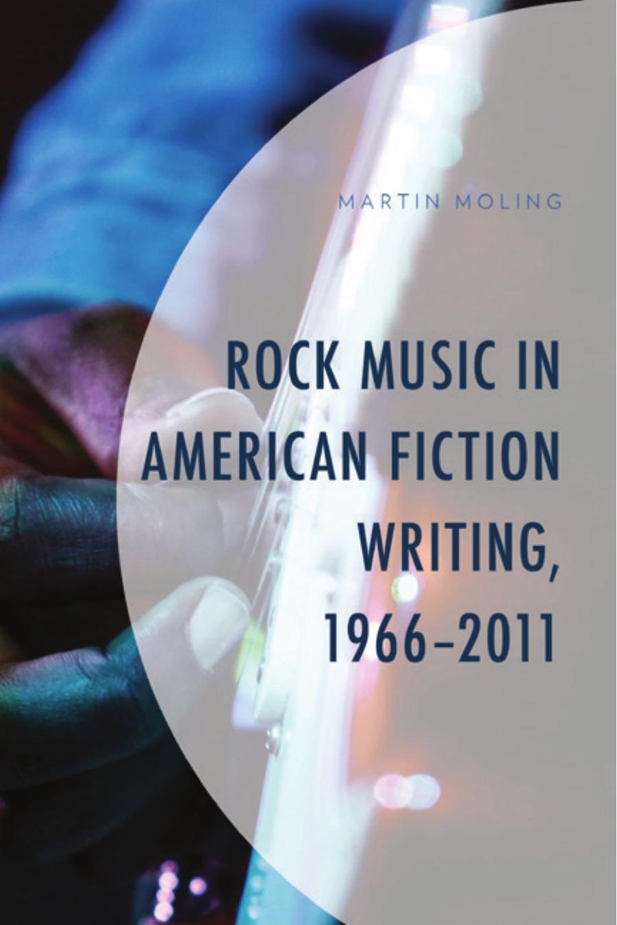 Rock Music in American Fiction Writing, 1966-2011 by Martin Moling