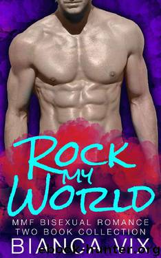 Rock My World: MMF Bisexual Romance Two Book Collection by Bianca Vix