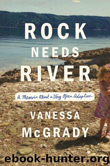 Rock Needs River: A Memoir About a Very Open Adoption by McGrady Vanessa