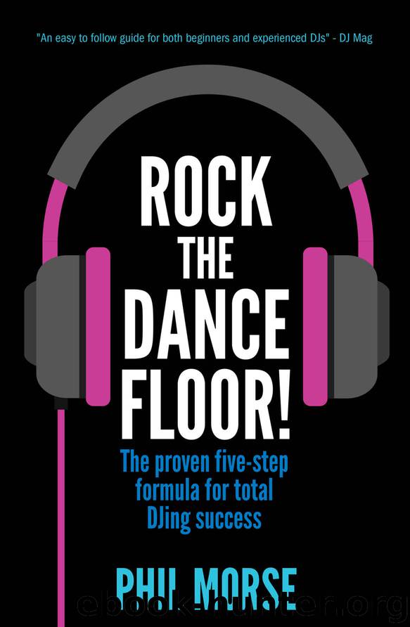 Rock The Dancefloor: The proven five-step formula for total DJing success by Phil Morse