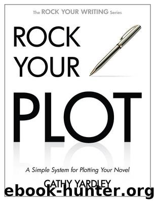 Rock Your Plot: A Simple System for Plotting Your Novel (Rock Your Writing Book 1) by Cathy Yardley