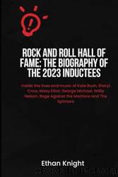 Rock and Roll Hall of Fame: The Biography of the 2023 Inductees: Inside the Lives of Kate Bush, Sheryl Crow, George Michael,missy Elliot Willie Nelson Rage Against the Machine and the Spinners by Knight Ethan