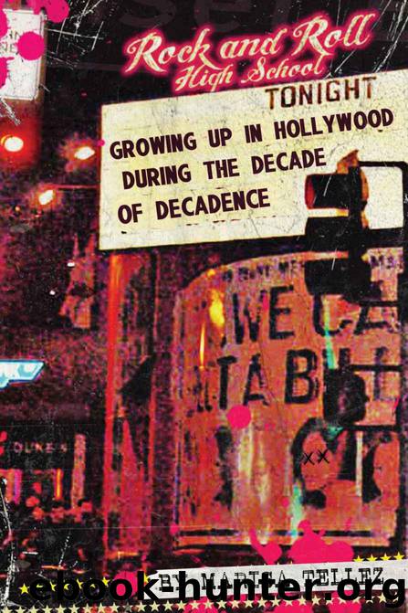Rock and Roll High School: Growing Up in Hollywood During the Decade of Decadence by Marisa Tellez