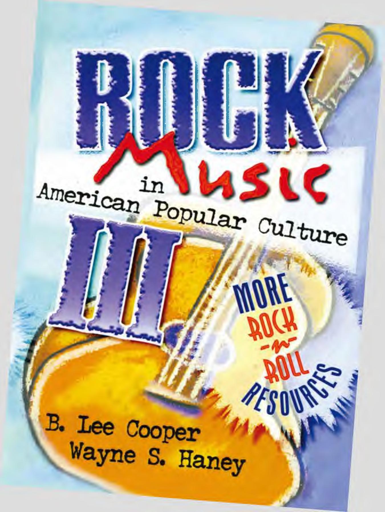 Rock music in American popular culture III : more rock 'n' roll resources by Haney Wayne S.; Hoffmann Frank