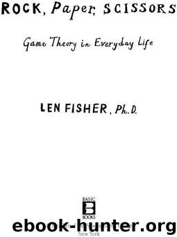Rock, Paper, Scissors: Game Theory in Everyday Life by Fisher Len
