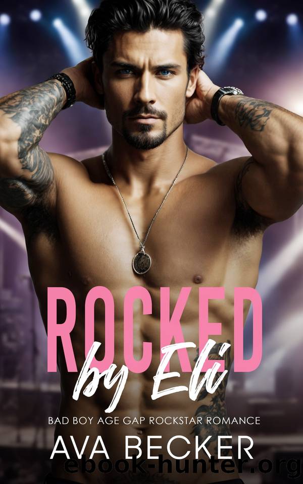 Rocked by Eli: A Bad Boy, Age Gap, Rockstar Romance by Ava Becker