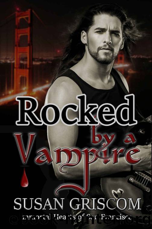 Rocked by a Vampire: Billionaire, Rock Stars, Vampires (Immortal Hearts of San Francisco Book 3) by Susan Griscom