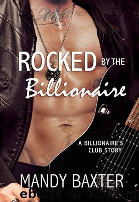 Rocked by the Billionaire: A Billionaire's Club Story by Mandy Baxter
