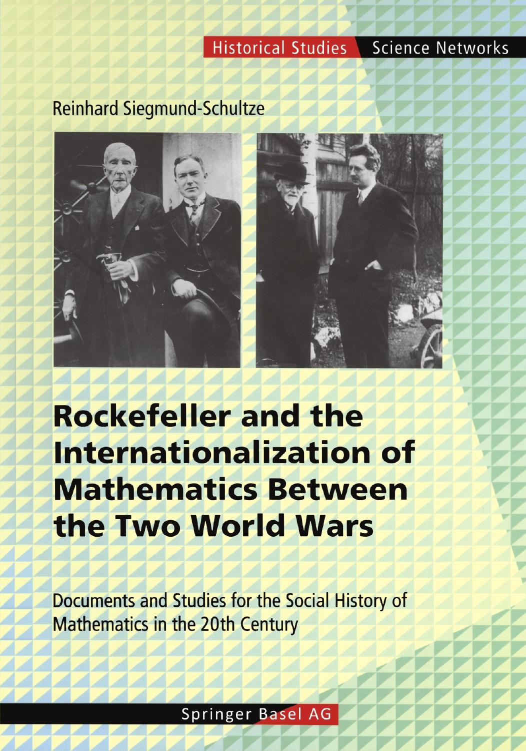 Rockefeller and the Internationalization of Mathematics Between the Two World Wars: Documents and Studies for the Social History of Mathematics in the 20th Century by Siegmund-Schultze Reinhard