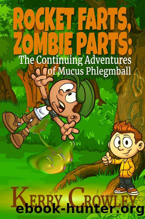 Rocket Farts, Zombie Parts: The Continuing Adventures of Mucus Phlegmball (The Adventures of Mucus Phlegmball, #2) by Kerry Crowley