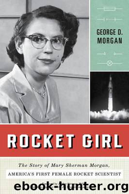 Rocket Girl: The Story of Mary Sherman Morgan, America's First Female Rocket Scientist by Morgan George D