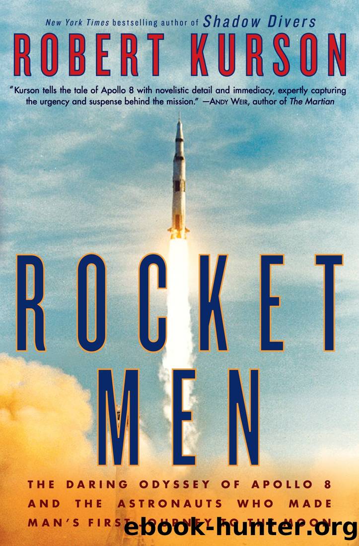 Rocket Men: The Daring Odysset of Apollo 8 and the Astronauts Who Made Man's First Journet to the Moon by Robert Kurson