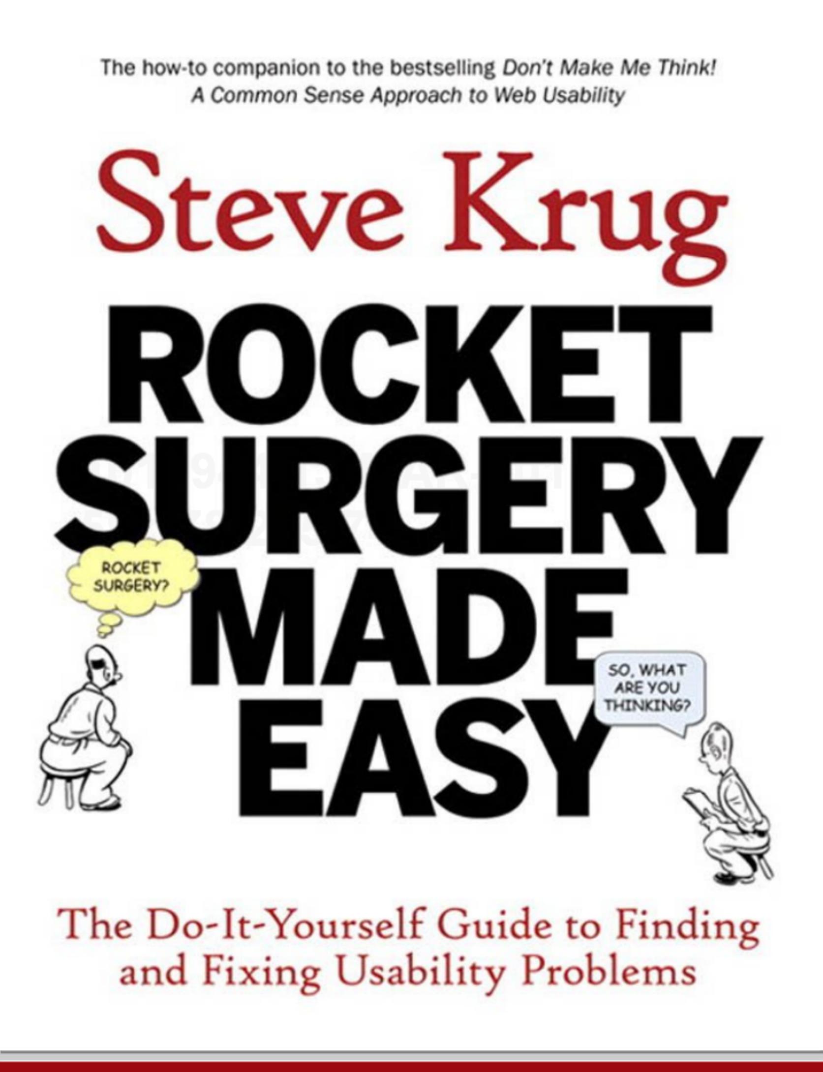 Rocket Surgery Made Easy: The Do-It-Yourself Guide to Finding and Fixing Usability Problems by Steve Krug
