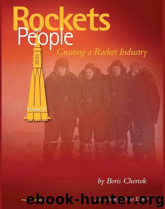 Rockets and People, Volume II: Creating a Rocket Industry - Memoirs of Russian Space Pioneer Boris Chertok, Sputnik, Moon, Mars, Launch Pad Disasters, ICBMs (NASA SP-2005-4110) by unknow