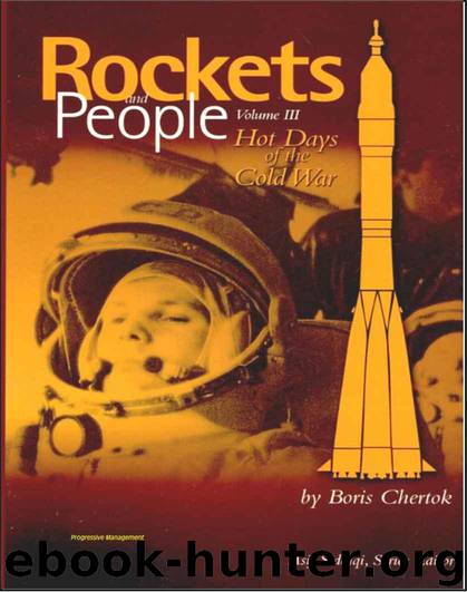 Rockets and People, Volume III: Hot Days of the Cold War - Memoirs of Russian Space Pioneer Boris Chertok, ICBMs, Cuban Missile Crisis, Gagarin, Vostok and Soyuz, Lunar Landing (NASA SP-2005-4110) by unknow