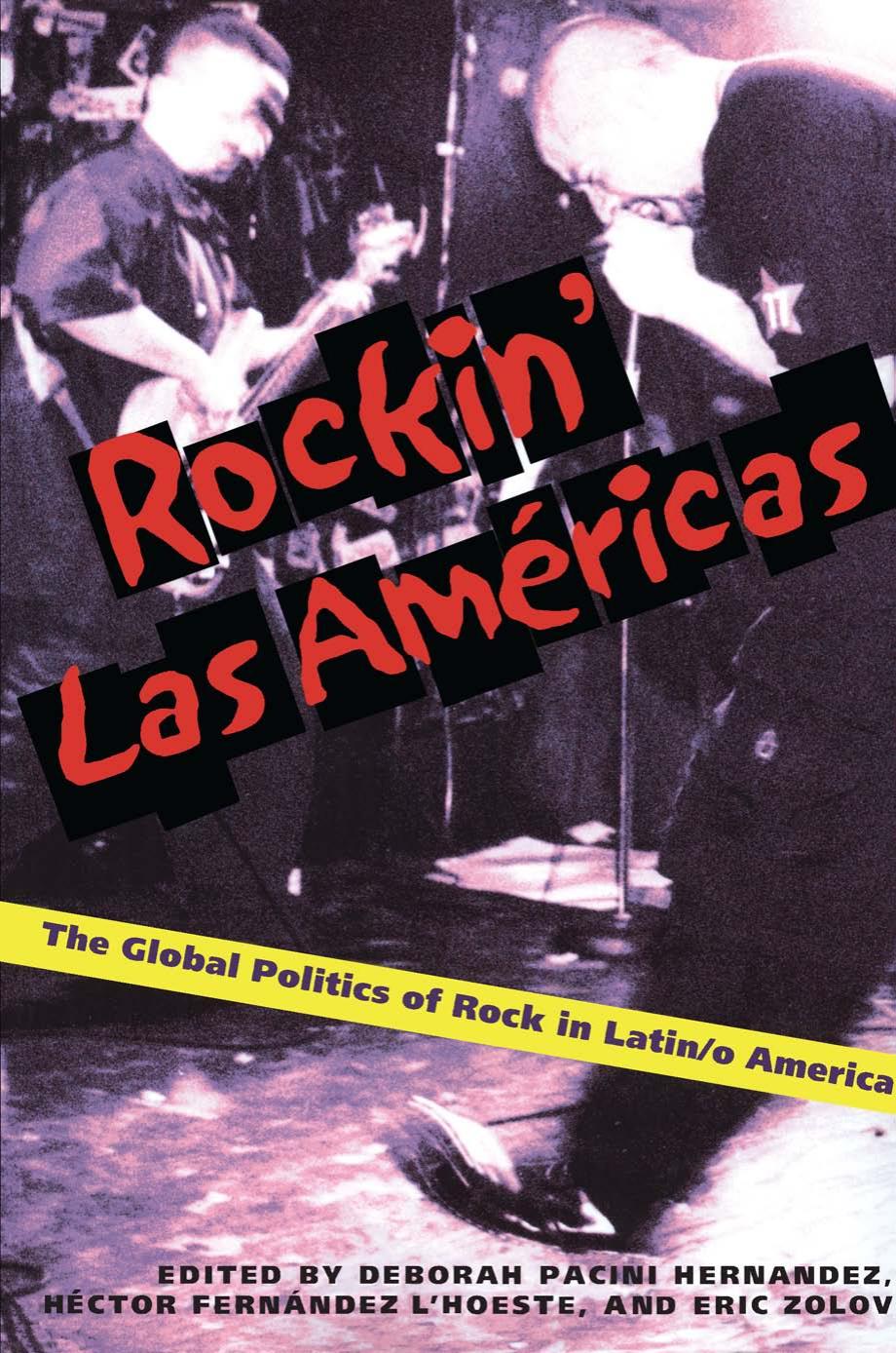 Rockin Las Americas: The Global Politics Of Rock In Latin/o America by Deborah Pacini Hernandez (editor) Eric Zolov (editor) Hector Fernandez-L'Hoeste (editor)