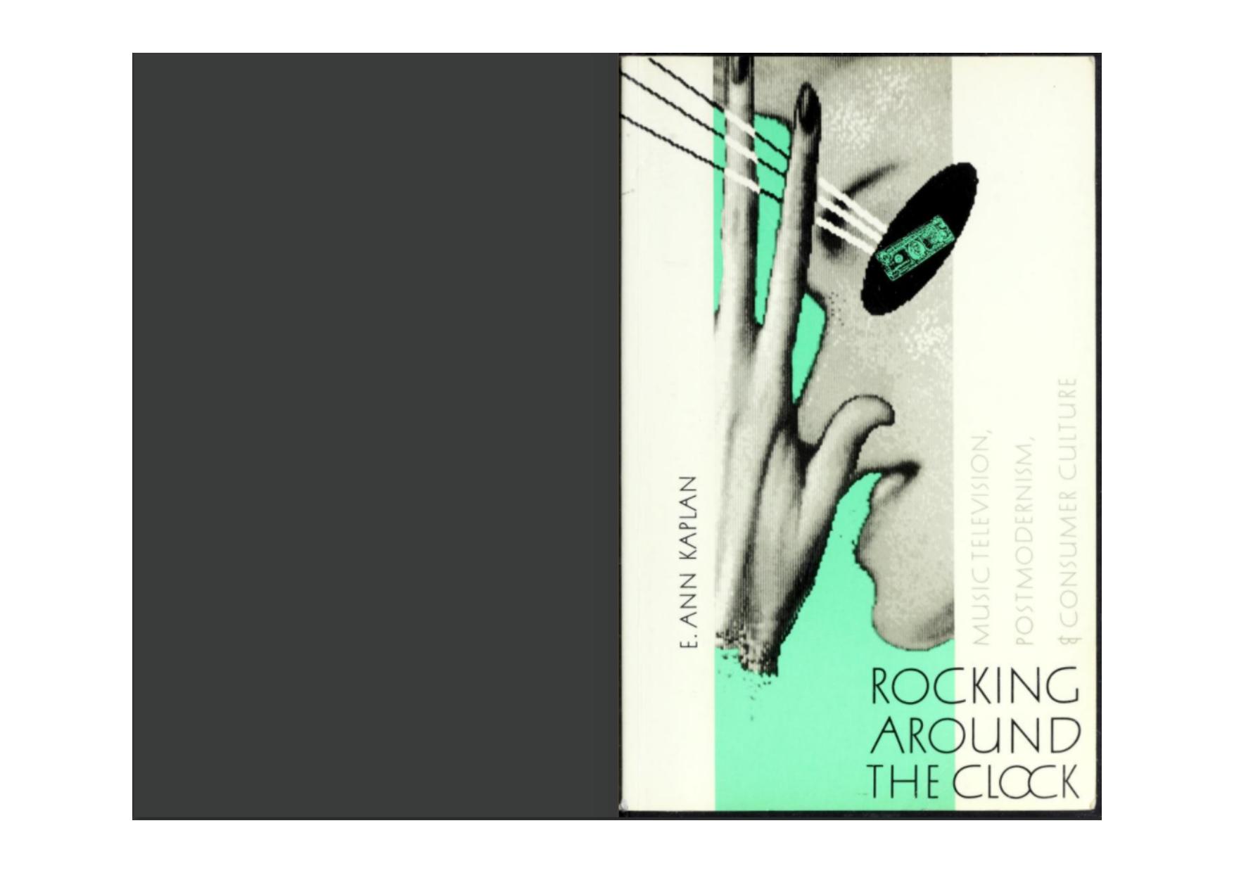 Rocking Around the Clock: Music Television, Postmodernism, and Consumer Culture by E. Ann Kaplan
