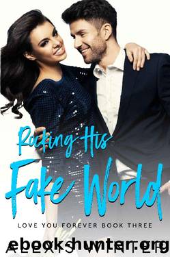 Rocking His FAKE World: A Fake Boyfriend, Opposites Attract Romance (Love You Forever Book 3) by Alexis Winter