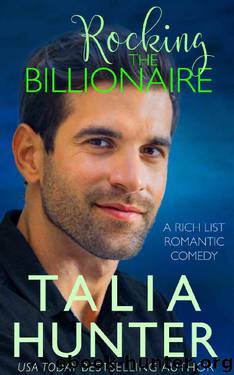 Rocking The Billionaire (A Rich List Romantic Comedy Book 1) by Talia Hunter