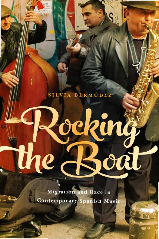 Rocking The Boat: Migration And Race In Contemporary Spanish Music by Silvia Bermúdez