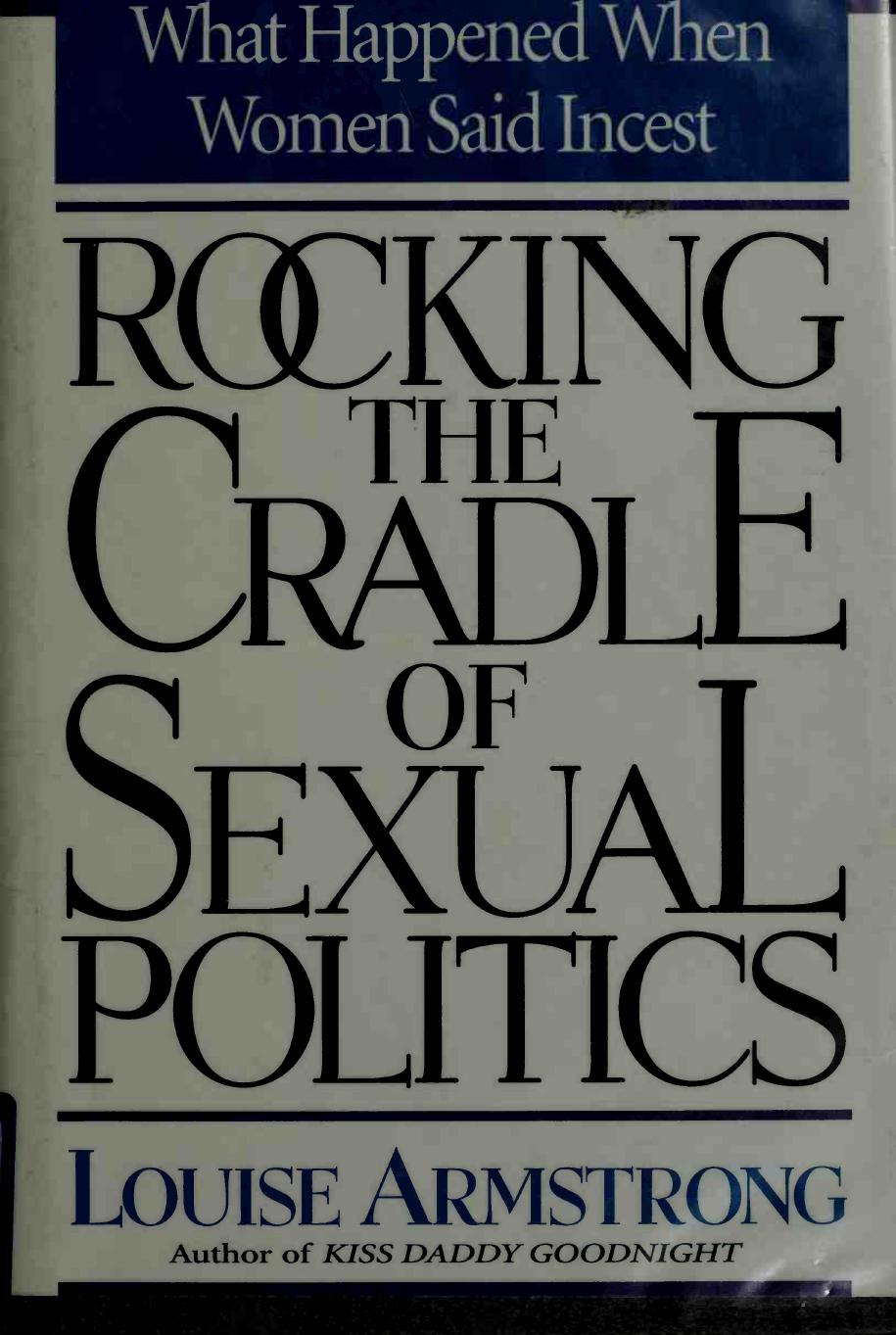 Rocking the Cradle of Sexual Poliics What Happened When Women Said Incest by Louise Armstrong