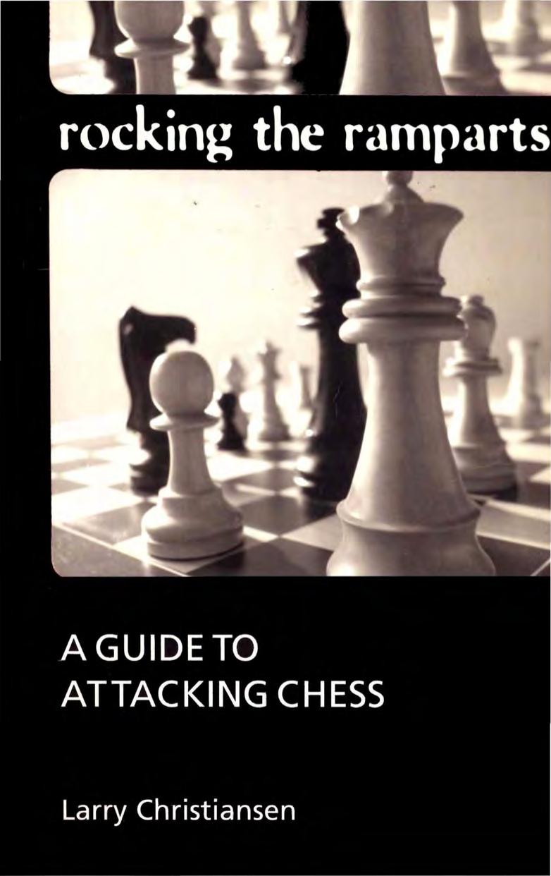 Rocking the ramparts. A guide ato attacking chess. by Christiansen Larry Mark