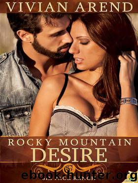Rocky Mountain Desire: Six Pack Ranch, Book 3 by Arend Vivian