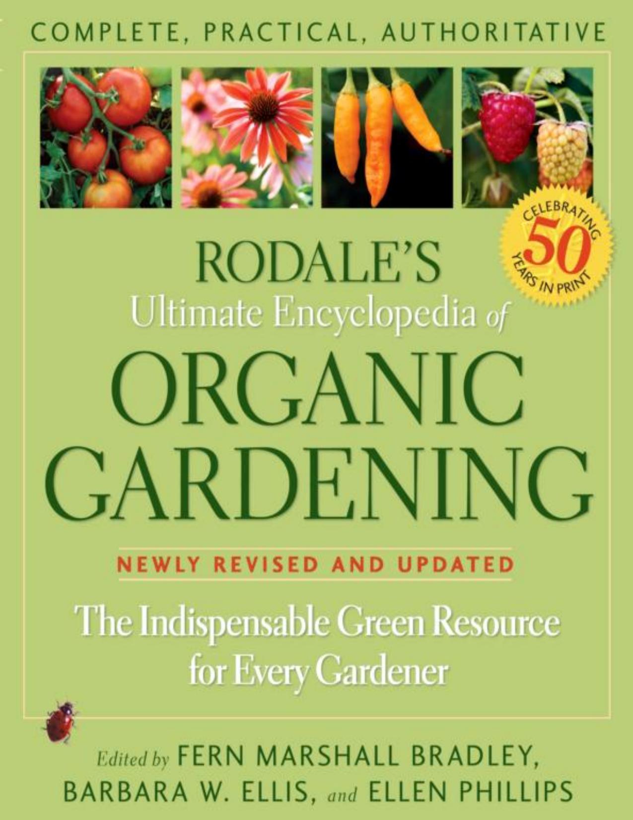 Rodale's Ultimate Encyclopedia of Organic Gardening: The Indispensable Green Resource for Every Gardener by Fern Marshall Bradley;Barbara Ellis;Ellen Phillips