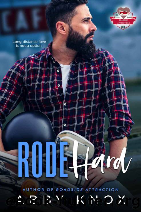 Rode Hard: Roadside Attractions Book Five by Knox Abby