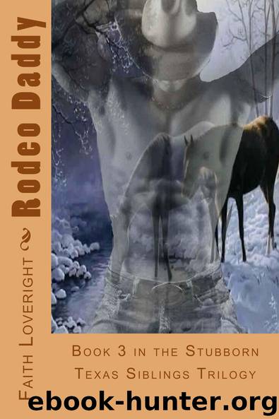 Rodeo Daddy: Book 3 in the Stubborn Texas Siblings Trilogy by Faith Loveright